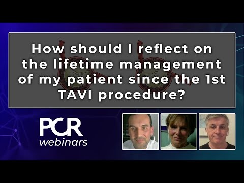 How should I reflect on the lifetime management of my patient since the 1st TAVI procedure?  Webinar
