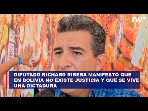 Diputado Richard Ribera manifestó que en Bolivia no existe justicia y que se vive una dictadura