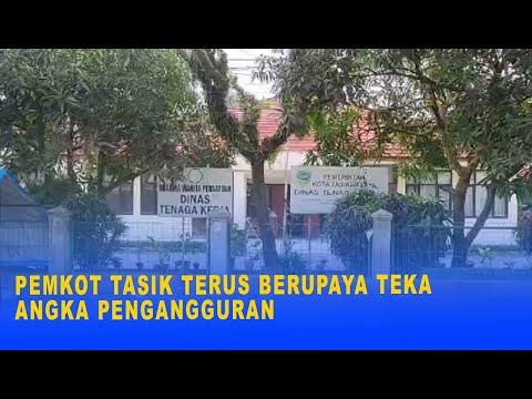 PEMKOT TASIK TERUS BERUPAYA TEKAN ANGKA PENGANGGURAN