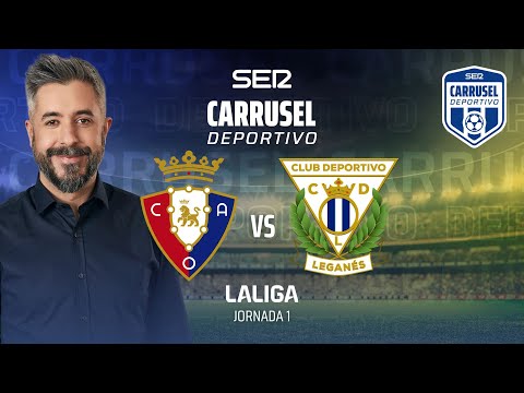 ?  OSASUNA - LEGANÉS EN DIRECTO | JORNADA 1 EN CARRUSEL DEPORTIVO