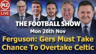 Ferguson: Gers must take chance to overtake Celtic – Football Show – Mon 26th Nov 2018.