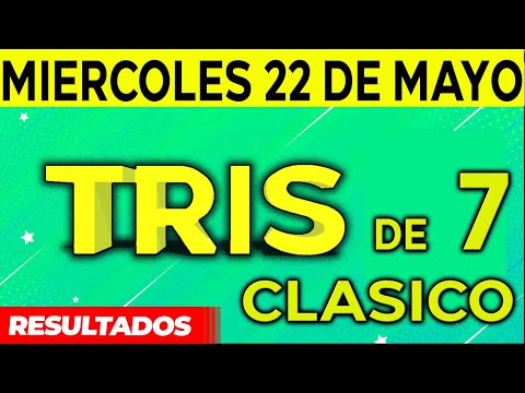 Sorteo Tris de las Siete y Tris Clásico del Miércoles 22 de Mayo del 2024.