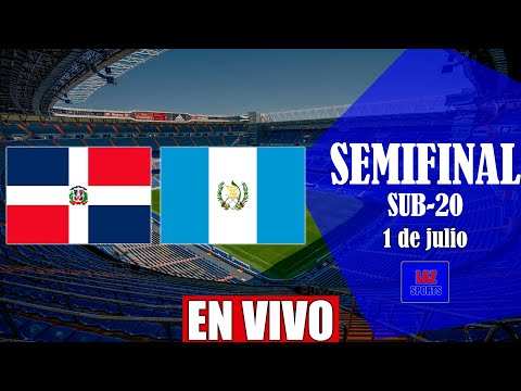 REPUBLICA DOMINICANA VS GUATEMALA EN VIVO | SEMIFINAL SUB 20 CONCACAF | 01/07/2022