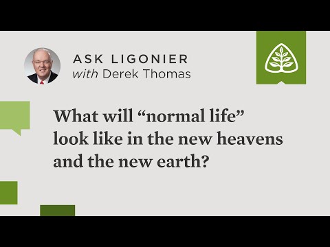 What will “normal life” look like in the new heavens and the new earth?