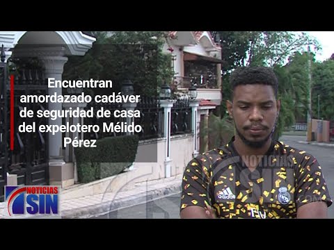 Encuentran amordazado cadáver de seguridad de casa del expelotero Mélido Pérez