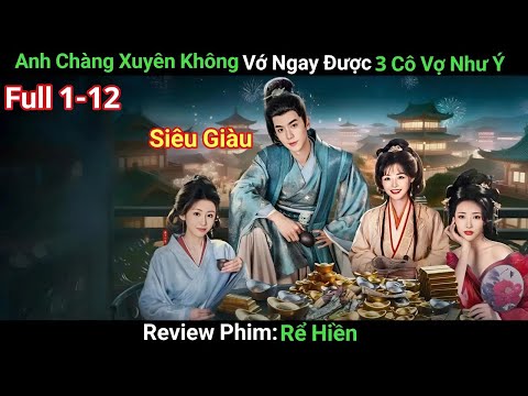 [Review Phim] Mang Trà Sữa Về Về Thời Cổ Đại, Anh Chàng Phát Tài Và Vớ Được 3 Cô Vợ | Phim Cổ Trang