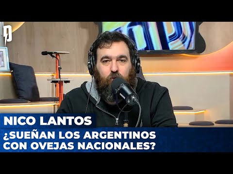 ¿SUEÑAN LOS ARGENTINOS CON OVEJAS NACIONALES? | Editorial de Nico Lantos