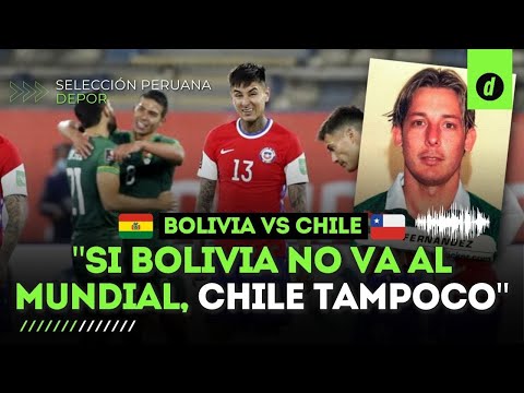 BOLIVIA vs CHILE: EXARQUERO DE BOLIVIA asegura que SI nosotros no vamos al mundial, Chile tampoco