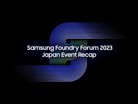 Samsung Foundry Forum 2023 Japan Event Recap