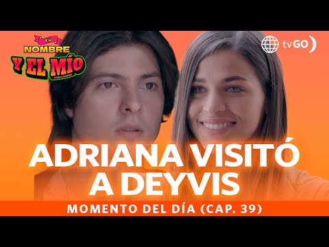 Tu nombre y el mío: Adriana sorprendió a Deyvis (Capítulo n° 39)