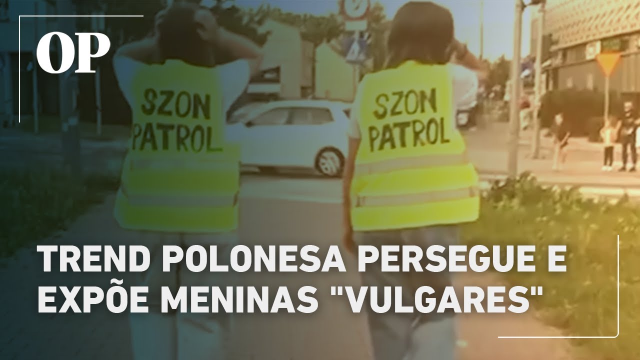 Trend polonesa persegue e expõe meninas “vulgares”