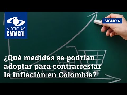 ¿Qué medidas se podrían adoptar para contrarrestar la inflación en Colombia?