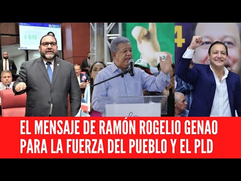 EL MENSAJE DE RAMÓN ROGELIO GENAO PARA LA FUERZA DEL PUEBLO Y EL PLD
