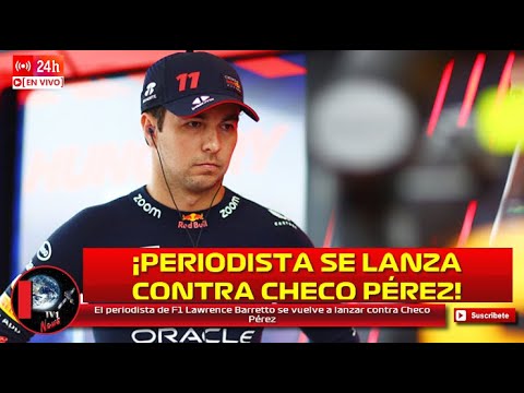 El periodista de F1 Lawrence Barretto se vuelve a lanzar contra Checo Pérez lo ve fuera de Red Bull