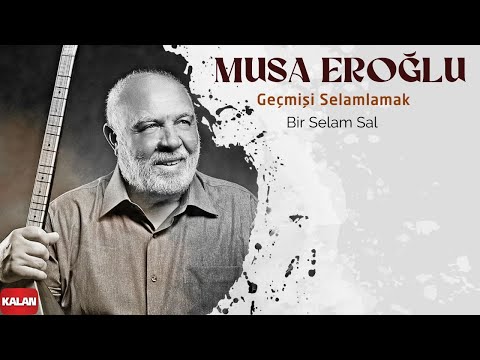 Musa Eroğlu - Bir Selam Sal I Geçmişi Selamlamak © 2022 Kalan Müzik