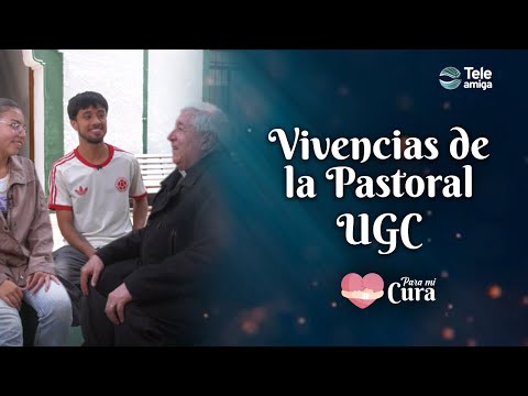 VIVENCIAS DE LA PASTORAL UGC - Para mi Cura en Teleamiga
