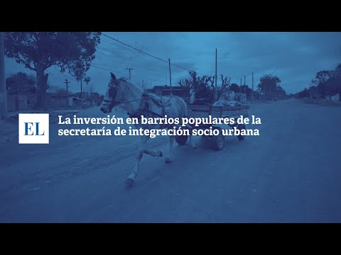 LA INVERSIÓN EN BARRIOS POPULARES DE LA SECRETARÍA DE INTEGRACIÓN SOCIO URBANA