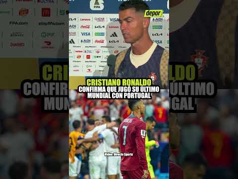 CRISTIANO RONALDO CONFIRMA QUE JUGÓ SU ÚLTIMO MUNDIAL CON PORTUGAL | Depor