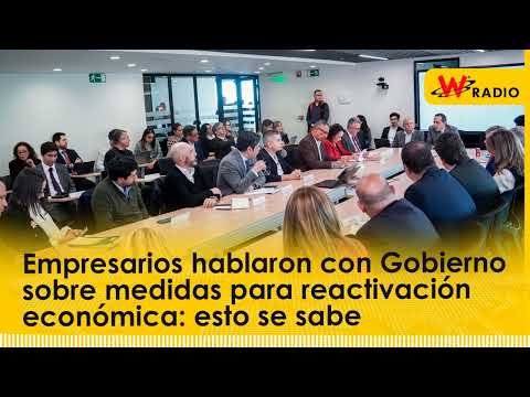 Empresarios hablaron con Gobierno por medidas para la reactivación económica: esto se sabe