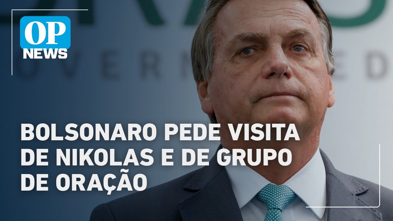 Bolsonaro pede visita de Nikolas e de grupo de oração | O POVO News