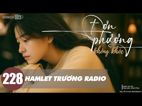 Hamlet Trương Radio 228: Đơn Phương Không Khóc - Shinichi Phạm | Nghe Đi Rồi Khóc