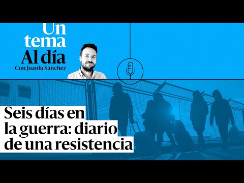 PODCAST | Seis días en la guerra: diario de una resistencia