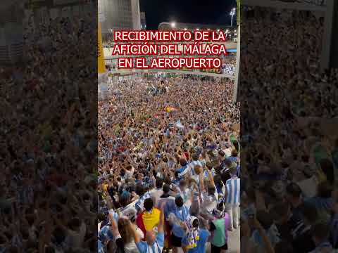 El VIRAL RECIBIMIENTO en el AEROPUERTO de la AFICIÓN del MÁLAGA a sus JUGADORES tras el ASCENSO