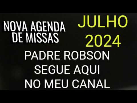 JULHO / Agenda de Padre Robson Oliveira Pereira Missas / 2024. SEGUE AQUI...