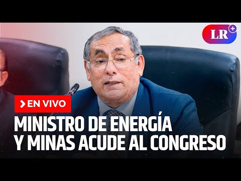 Congreso interpela al ministro de Energía y Minas | EN VIVO | #EnDirectoLR
