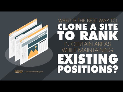 What Is The Best Way To Clone A Site To Rank In Certain Areas While Maintaining Existing Positions?