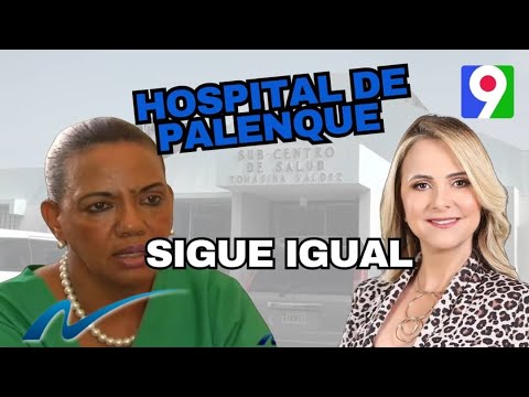 Hospital de Palenque: Un antes y después, todo sigue igual | Nuria Piera