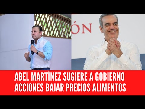 ABEL MARTÍNEZ SUGIERE A GOBIERNO ACCIONES BAJAR PRECIOS ALIMENTOS