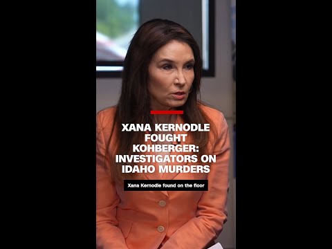 Xana Kernodle Fought Kohberger: Investigators on ID Murders