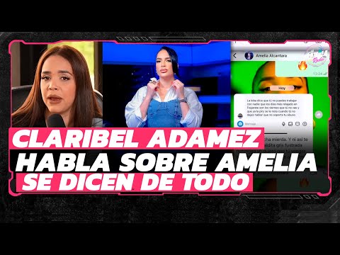 Claribel Adamez aclara la situación con Amelia Alcántara y terminaron enemistada