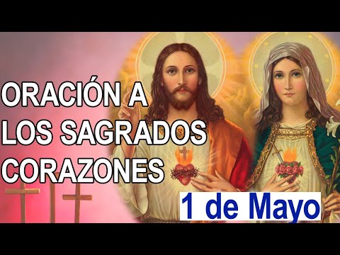 ORACION AL SAGRADO CORAZÓN DE JESÚS INMACULADO CORAZÓN DE MARÍA 1 DE MAYO