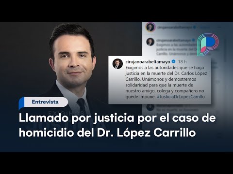 Piden justicia y esclarecer caso del homicidio del Dr. Carlos López Carrillo en Hermosillo