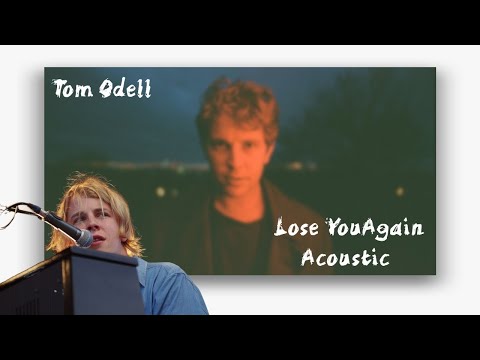 Lose You Again - Tom Odell (Acoustic) Lyrics