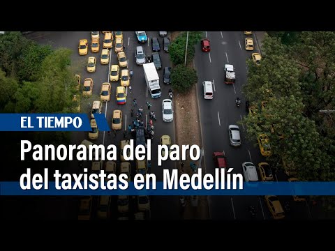 Este es el panorama actual que se presenta en Medellín con el paro de taxistas | El Tiempo