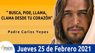Evangelio De Hoy Jueves 25 Febrero 2021 . Mateo 7,7-12 l Padre Carlos Yepes