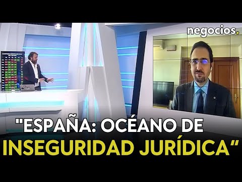 “España es un océano de inseguridad jurídica cada vez mayor”. El inversor no se fía. Manuel Llamas