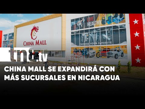 China Mall se expandirá con más sucursales en Nicaragua