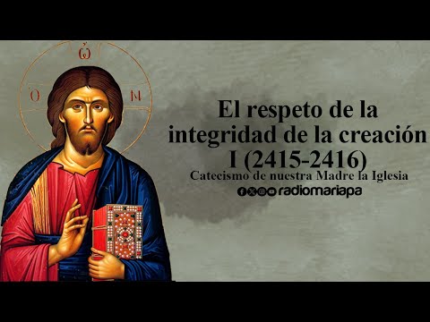 El respeto de la integridad de la creación I (2415-2416)  - Catecismo de nuestra Madre la Iglesia