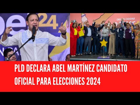 PLD DECLARA ABEL MARTÍNEZ CANDIDATO OFICIAL PARA ELECCIONES 2024
