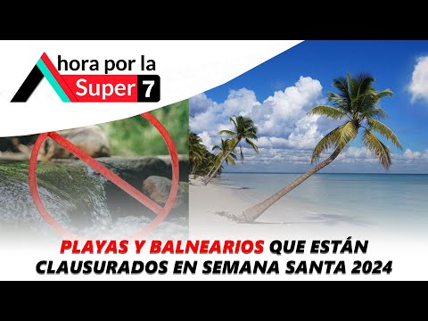 Playas y Balnearios que están clausurados en Semana Santa 2024