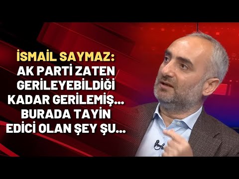 İsmail Saymaz: AK Parti zaten gerileyebildiği kadar gerilemiş... Burada tayin edici olan şey şu...