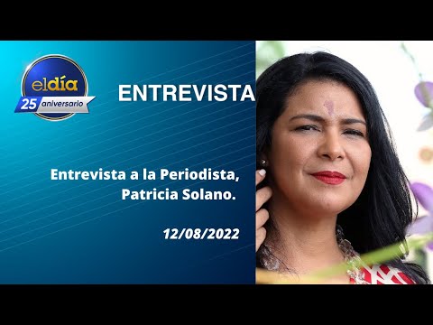 #ElDia / Entrevista a la Periodista, Patricia Solano / 12 agosto 2022