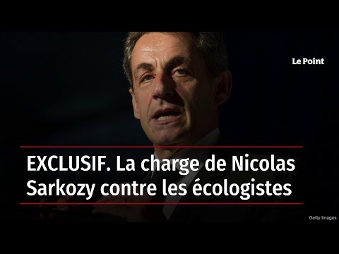 EXCLUSIF. La charge de Nicolas Sarkozy contre les écologistes