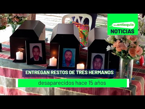 Entregan restos de tres hermanos desaparecidos hace 15 años - Teleantioquia Noticias