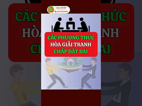 Các phương thức hòa giải tranh chấp đất đai #tranhchapdatdai #tintucbds #datdai