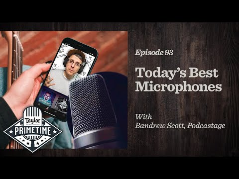 Today’s Best Microphones | Taylor Primetime Episode 93